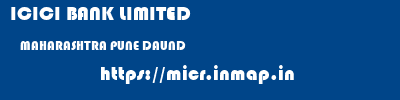 ICICI BANK LIMITED  MAHARASHTRA PUNE DAUND   micr code